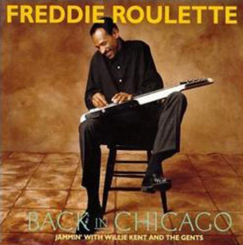 Freddie Roulette ‎– Back In Chicago Jammin’ w/Willie Kent & The Gents CD(Sealed)