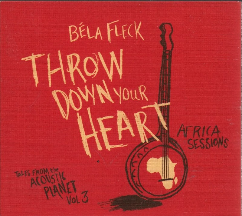 Béla Fleck Throw Down Your Heart (Tales From the Acoustic Planet Vol. 3 Africa