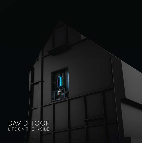 DAVID TOOP – Life on the Inside