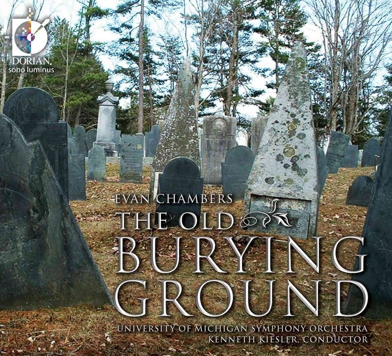 Evan Chambers: The Old Burying Ground, Keisler/Univ. of Michigan SO, CD, Dorian