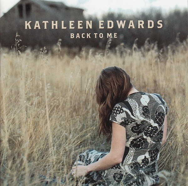 Back to Me by Kathleen Edwards (CD, Jan-2007, Maple Nationwide)