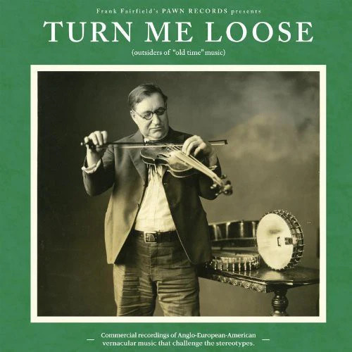 Turn Me Loose: Outsiders Of Old-time Music / Var – Turn Me Loose: Outsiders Of