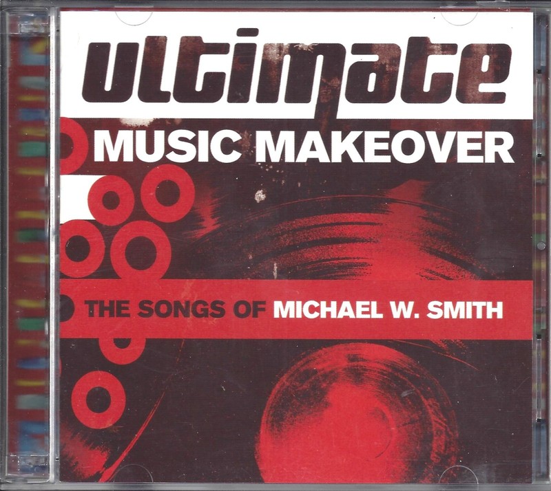 ULTIMATE MUSIC MAKEOVER The Songs Of Michael W Smith + Bonus: EXODUS (CD, 2005)