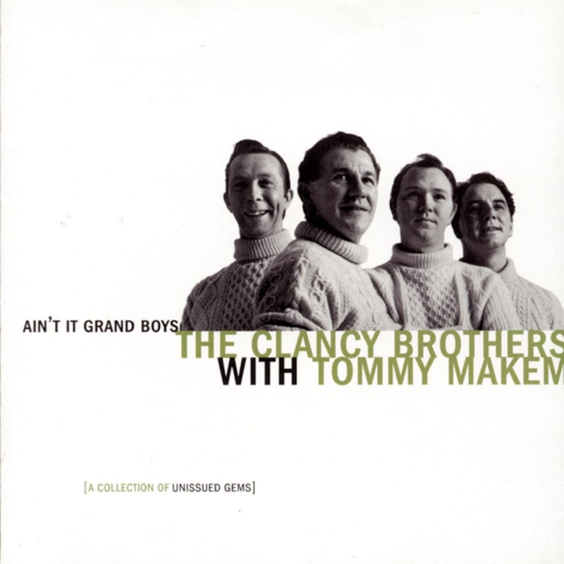 Ain’t It Grand Boys: Unissued Gems Of The Clancy Brothers With Tommy Makem